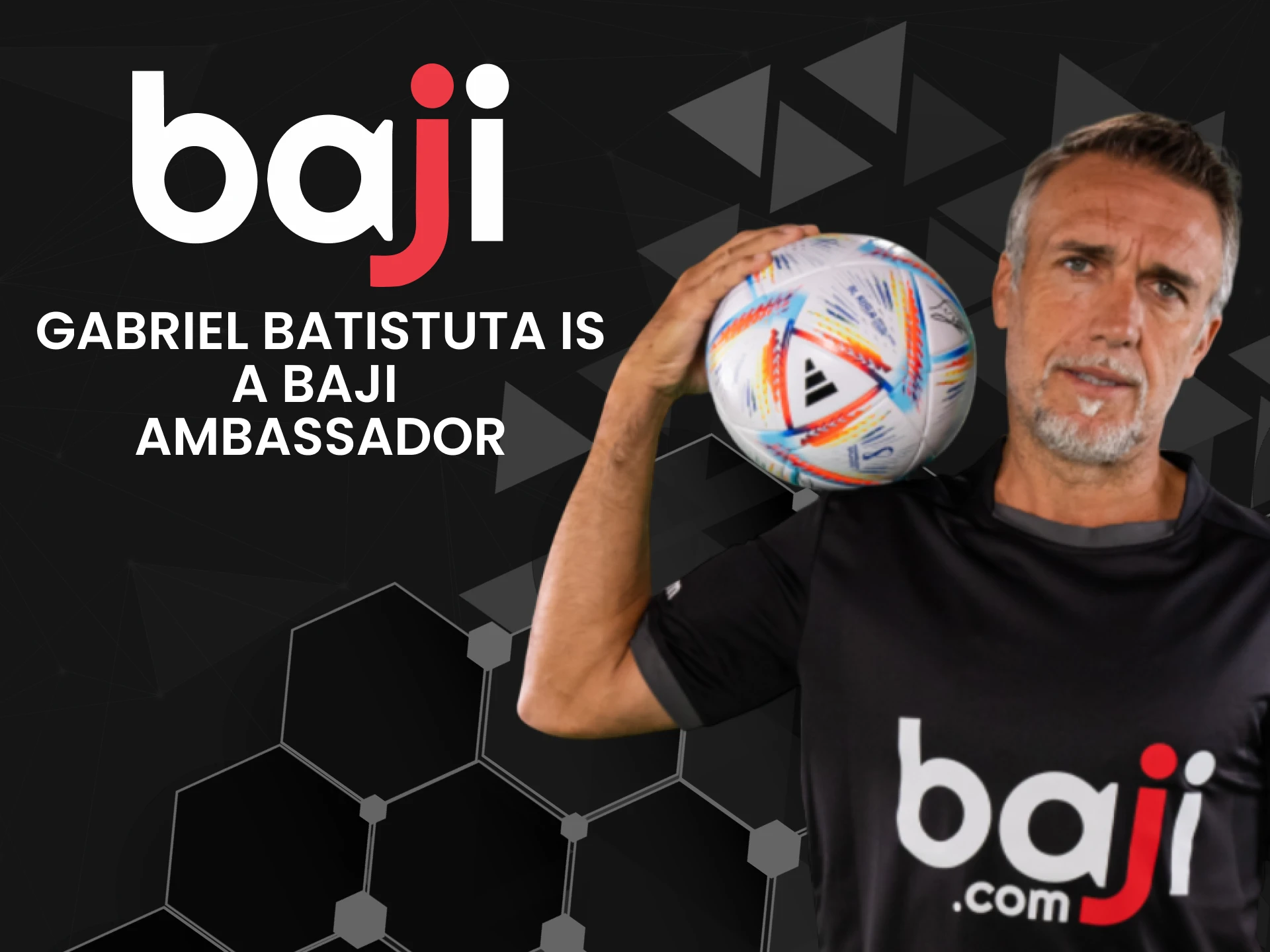 Footballer Gabriel Batistuta is a Baji ambassador.