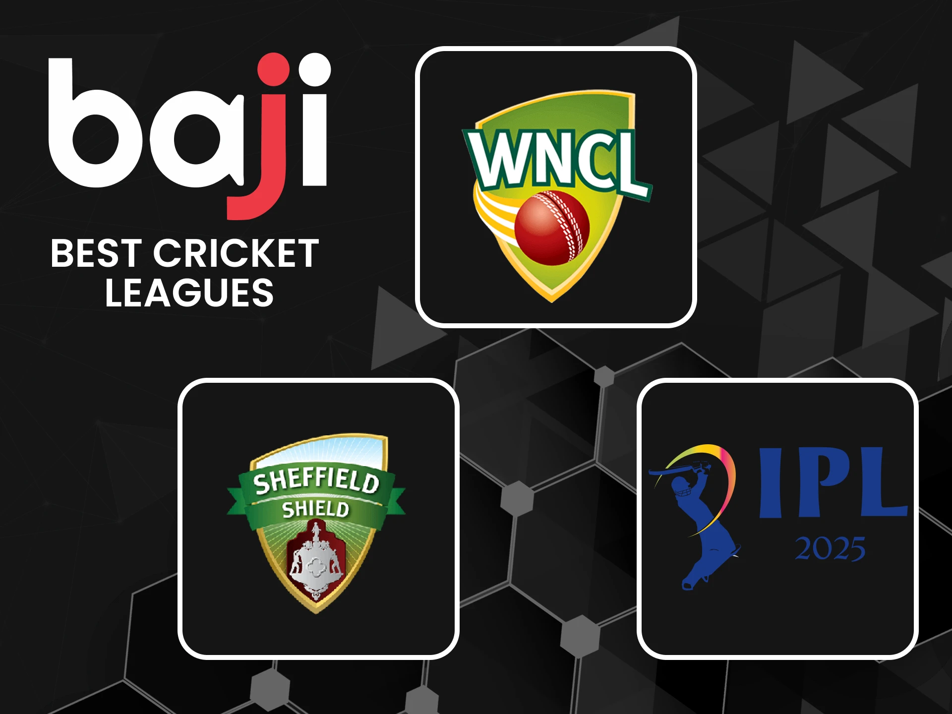 We will cover popular cricket leagues on Baji.