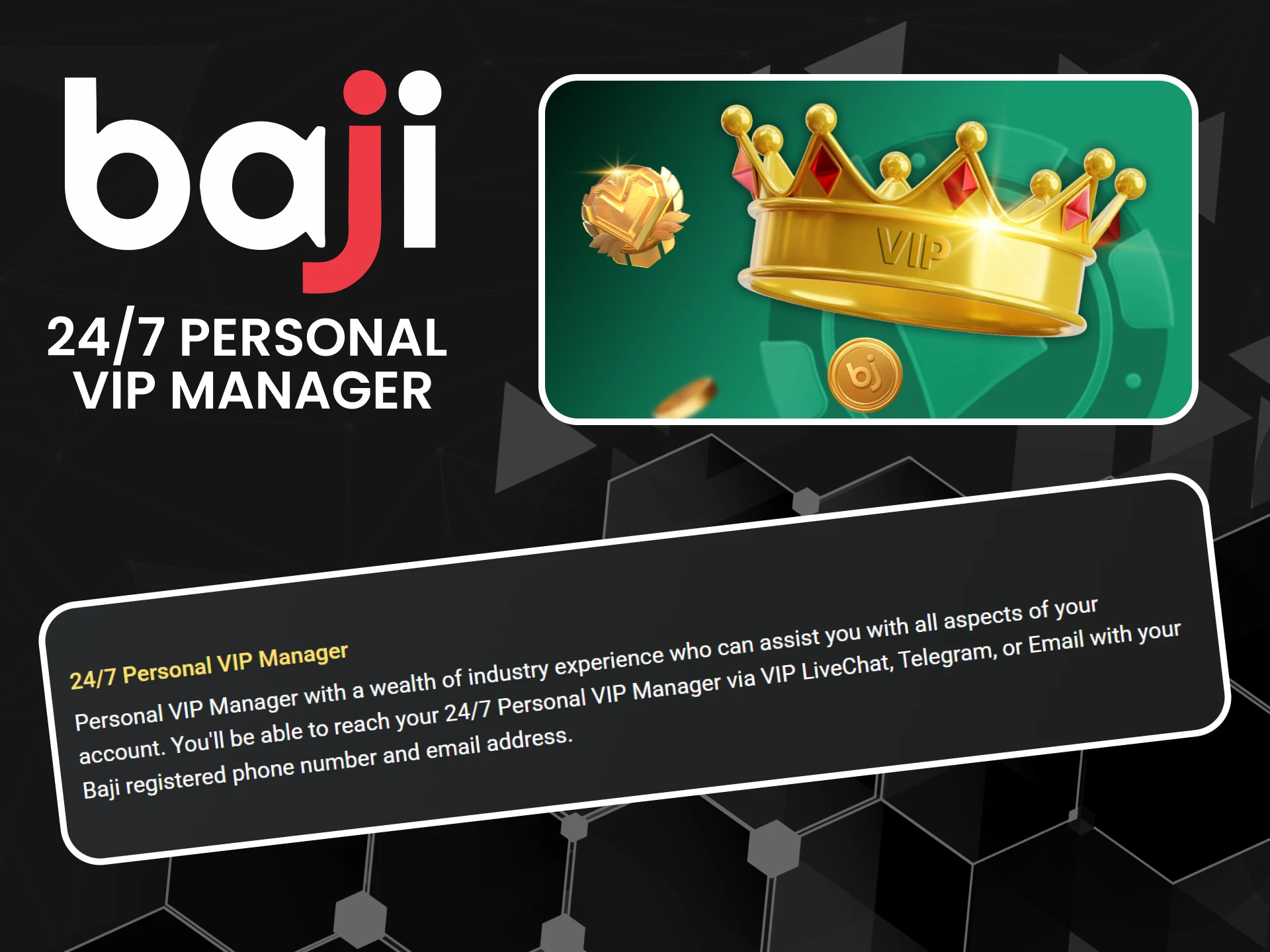 VIP players get access to a personalized Baji manager.